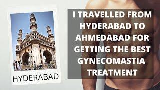 I TRAVELLED FROM HYDERABAD TO GET TREATED FOR GYNECOMASTIA AT AHMEDABAD BY THIS PLASTIC SURGEON