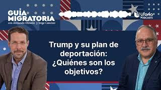 Trump y su plan de deportación: ¿Quiénes son los objetivos? | Guía migratoria