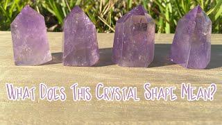 Crystal Shapes &. Their Meanings