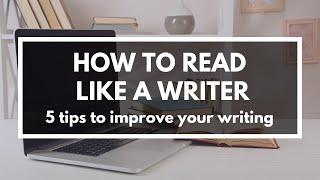 How to Read Like a Writer (to become a better writer)