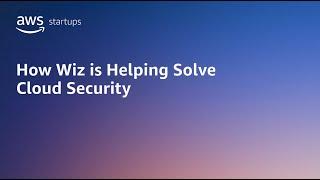 Security trends for scaling businesses; presented by AWS’s CISO & Wiz CEO | AWS Startups