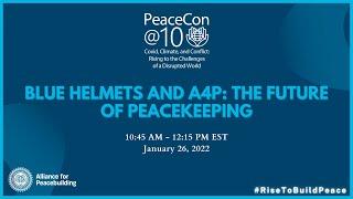 PeaceCon@10 Blue Helmets and A4P: The Future of Peacekeeping