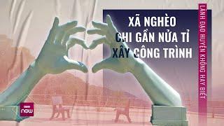 Xã nghèo Bình Định chi gần nửa tỉ đồng xây điểm check-in nhưng lãnh đạo huyện... không hay?