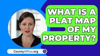 What Is A Plat Map Of My Property? - CountyOffice.org