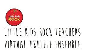 Little Kids Rock Virtual Ukulele Ensemble