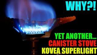 WHY?! ANOTHER CANISTER STOVE - Kovea Superlight Stove