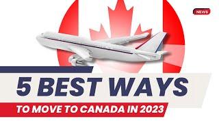 TOP 5 EASIEST WAYS TO IMMIGRATE TO CANADA 2023 - 2025