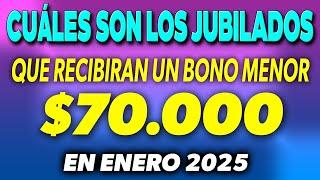 Cuáles JUBILADOS recibirán un BONO MENOR a los $70.000 en ENERO 