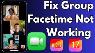 How To Fix Group FaceTime Not Working in iOS 17 on iPhone