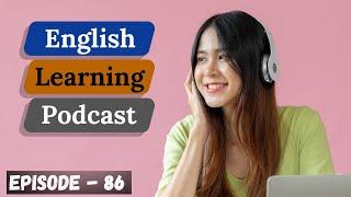 Learn English Easily & Quickly With Podcast Conversation Episode 86 | Intermediate Level