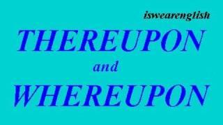  Thereupon and Whereupon - An explanation - ESL British English Pronunciation