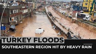 Turkey floods: Southeastern region hit by heavy rain