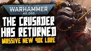 THE CRUSADER HAS RETURNED! Lore moves forward?! New 40K Lore