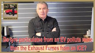 Do tyre particulates from an EV pollute more than the Exhaust Fumes from an ICE?