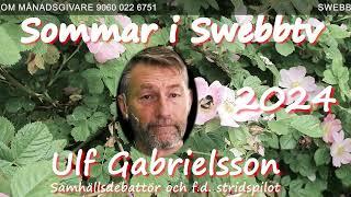 #1471 Sommar i Swebbtv 18 juli 2024 med Ulf Gabrielsson, samhällsdebattör och f.d. stridspilot