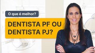 O que é melhor: ser Dentista Pessoa Física ou Dentista Pessoa Jurídica.