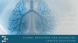 Molecular Testing and Cancer Stage - 2025 Targeted Therapies in Lung Cancer Patient Forum