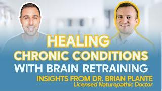 Healing Chronic Conditions with Brain Retraining: Insights from Dr. Brian Plante