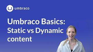 Umbraco Basics: Static vs Dynamic Content