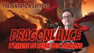 Dragonlance, l'Ombre de la Reine des Dragons: présentation express