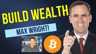 How To Build True Wealth With Bitcoin And Crypto.  Max Wright Interview.