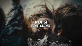 Koi Si |•Edit Audio