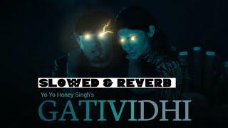 GATIVIDHI SONG [Slowed + Reverb]  Yo Yo Honey Singh | Lofi Mix | #slowedandreverb #yoyohoneysingh