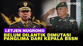 Mengejutkan, Letjen Nugroho Belum Dilantik Jadi Kepala BSSN Sudah Dimutasi Panglima TNI