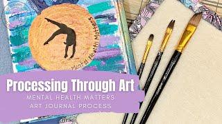 Processing Your Emotions Through Art || Mental Health Matters || Art Journal Process