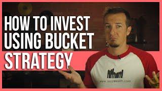 How to invest using bucket strategy.