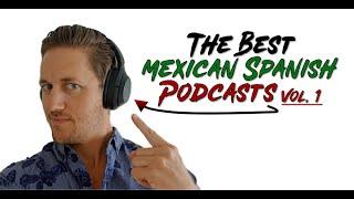 The 3 Best Podcasts to Learn Mexican Spanish | Vol. 1