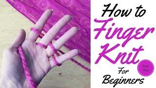 HOW TO FINGER KNIT FOR BEGINNERS / FINGER KNITTING/ TUTORIAL PART ONE