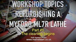 MYFORD ML7R REFURBISHMENT - PART #1 - WORKSHOP TOPICS