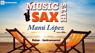 Saxophone Covers by "MANU LOPEZ" Relaxing Music Sax Hits, Saxofon Musica Instrumental Relajante, Mix