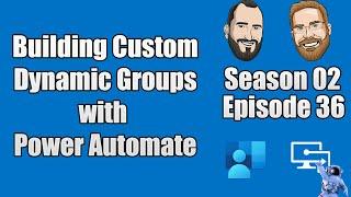 S02E36 - Building Custom Dynamic Groups with Power Automate - (I.T)