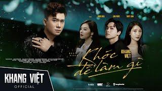 KHÓC ĐỂ LÀM GÌ | KHANG VIỆT | OFFICIAL MUSIC VIDEO