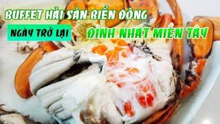 BUFFET HẢI SẢN BIỂN ĐÔNG ĐỈNH NHẤT MIỀN TÂY - NGÀY TRỞ LẠI