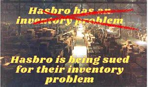 How Hasbro's inventory problem became so large that it became a Class Action Lawsuit!