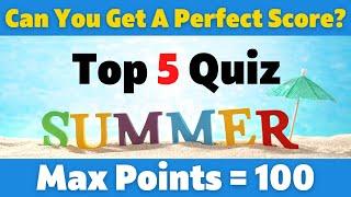 Can You Get A Perfect Score On This Summer Top Five Quiz?