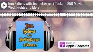 Iron Rations with JoetheLawyer & Tenkar - D&D Movie, WotC Profits and More