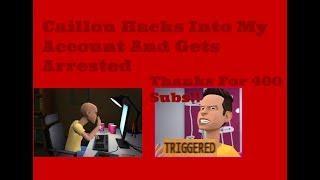 Caillou Hacks Into My Account | Arrested