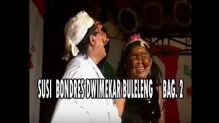 susik-----Bondres dwimekar buleleng.... bag 2