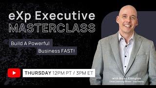 eXp Executive Masterclass: Bryon Ellington - Build A Powerful Business Fast!