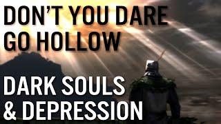 Don't You Dare Go Hollow - Dark Souls As An Allegory For Depression