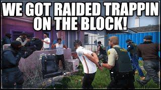 We Got Raided Trappin On The Block! | GTA RP | Grizzley World WHITELIST