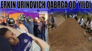 ERKIN URINOVICH QABRGA QO`YILDI