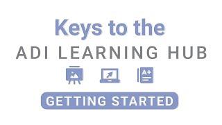 Keys to the ADI Learning Hub | Episode 1: Getting Started