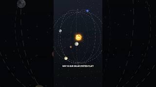 Why Is Our Solar System Flat?