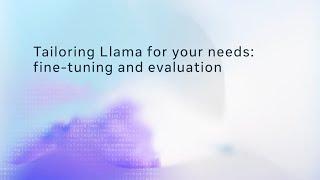 Tailoring Llama for Your Needs: Fine-Tuning & Evaluation