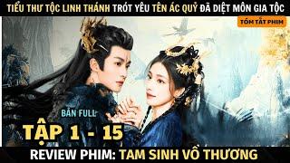 Review Phim: Tiểu Thư Tộc Linh Thánh Trót Yêu Kẻ Thù Đã Diệt Gia Tộc | Full Tập 1 - 15 |